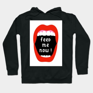 Feed Me Now ! Hoodie